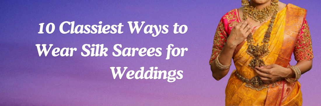 10 Classiest Ways to Wear Silk Sarees for Weddings